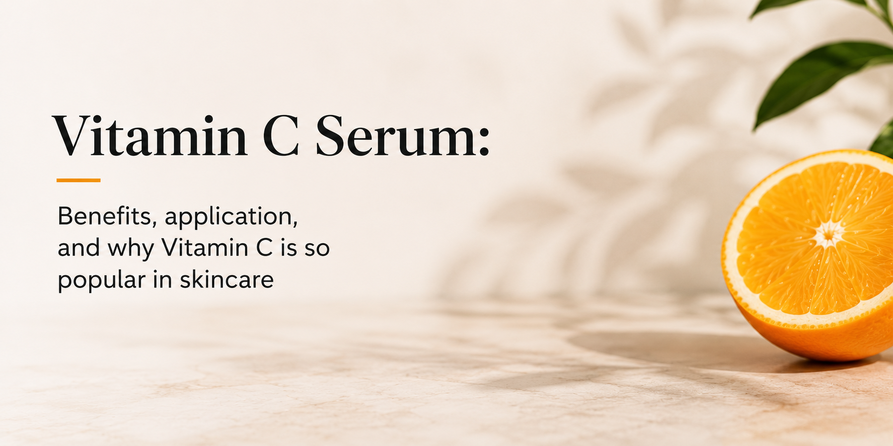Vitamin C Serum: Benefits, application, and why Vitamin C is so popular in skincare